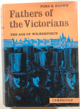 Item #s00010930 Fathers of the Victorians: The Age of Wilberforce. Ford K. Brown