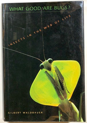 Item #s00010967 What Good Are Bugs?; Insects in the Web of Life. Gilbert Waldbauer