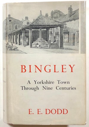 Item #s00010969 Bingley: A Yorkshire Town Through Nine Centuries. E. E. Dodd