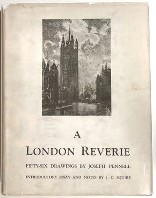Item #s00010973 A London Reverie; Fifty-Six Drawings By Joseph Pennell. Joseph Pennell, J. C. Squire