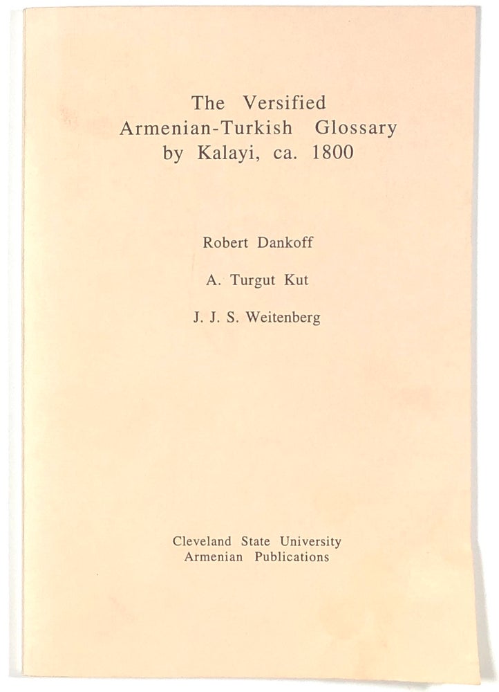 Item #s00011355 The Versified Armenian-Turkish Glossary by Kalayi, ca. 1800. Robert Dankoff, A. Turgut Kut, J. J. S. Weitenberg.