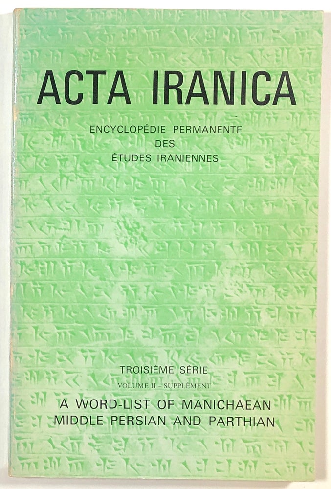 Item #s00011413 A Word-List of Manichaean Middle Persian and Parthian; Textes et Memoires, Tome II--Supplement; Acta Iranica, Troisieme Serie, 9a; With a reverse index by Ronald Zwanziger. Mary Boyce, Ronald Zwanziger.