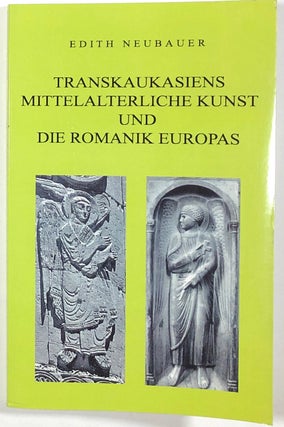 Item #s00011442 Transkaukasiens Mittelalterliche Kunst und die Romanik Europas. Edith Neubauer
