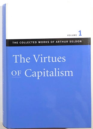 Item #s00011652 The Virtues of Capitalism; The Collected Works of Arthur Seldon, Volume 1. Arthur...