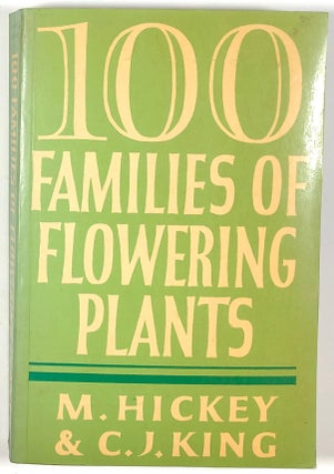 Item #s00011798 100 Families of Flowering Plants. Michael Hickey, Clive King, fore S M. Walters