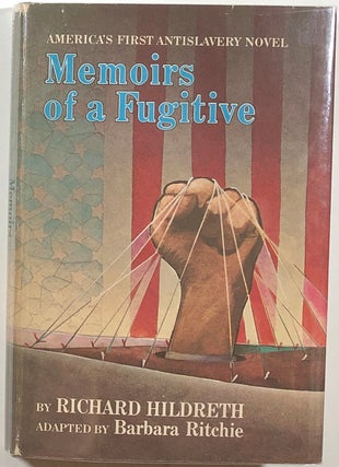 Item #s00011837 Memoirs of a Fugitive, America's First Antislavery Novel; by Richard Hildreth,...