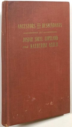 Item #s00011954 The Ancestors and Descendants of Josiah Snell Copeland and Katharine Guild of...
