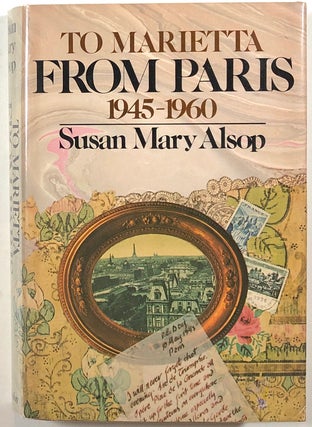 Item #s00012329 To Marietta From Paris, 1945-1960. Susan Mary Alsop