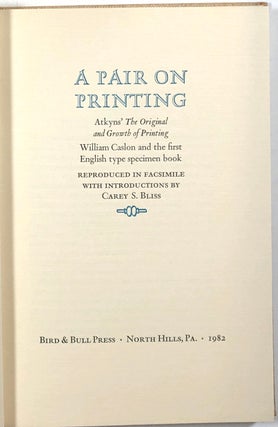 A Pair on Printing; Atkyns' The Original and Growth of Printing; William Caslon and the first English type specimen book; Reproduced in Facsimile with Introductions by Carey S. Bliss