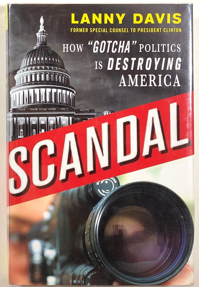 Item #s00012633 Scandal; How "Gotcha" Politics is Destroying America. M Lanny Davis.