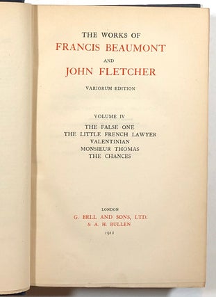 The Works of Francis Beaumont and John Fletcher; Variorum Edition; Volume IV: The False One, The Little French Lawyer, Valentinian, Monsieur Thomas, The Chances