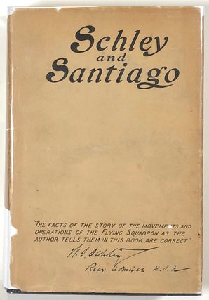 Item #s00013001 Schley and Santiago; An Historical Account of the Blockade and Final Destruction...