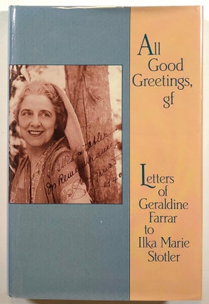 Item #s00013021 All Good Greetings, gf: Letters of Geraldine Farrar to Ilka Marie Stotler,...