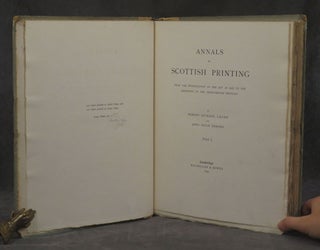 Annals of Scottish Printing, From the Introduction of the Art in 1507 to the Beginning of the Seventeenth Century, 2 vols.