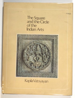 Item #s00013452 The Square and the Circle of the Indian Arts. Kapila Vatsyayan