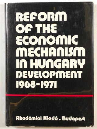 Item #s00013454 The Reform of the Economic Mechanism in Hungary, Development 1968-71. Otto Gado