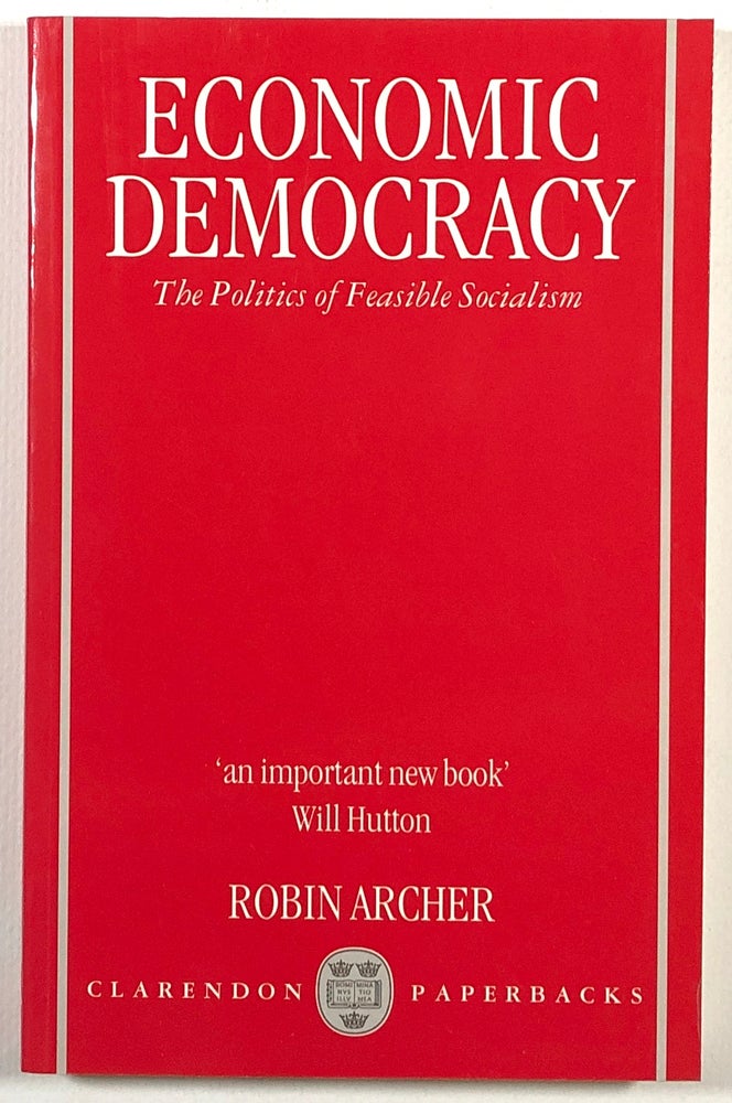 Item #s00013465 Economic Democracy: The Politics of Feasible Socialism. Robin Archer.