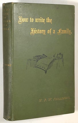 Item #s00013479 How to Write the History of a Family. W. P. W. Phillimore
