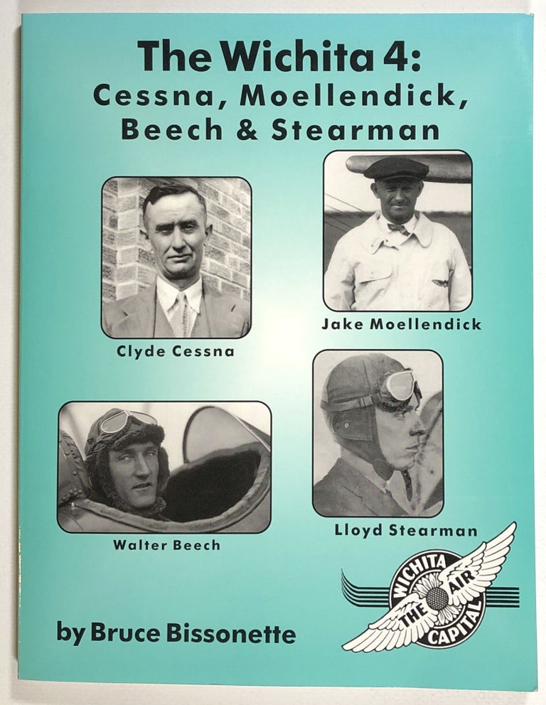 Item #s00013521 The Wichita 4: Cessna, Moellendick, Beech & Stearman. Bruce Bissonette, fore John Underwood, ill Paul Matt.