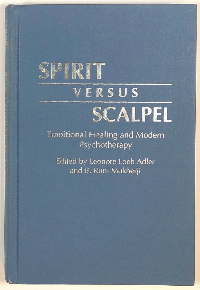 Item #s00013530 Spirit Versus Scalpel: Traditional Healing and Modern Psychotherapy. Leonore Loeb Adler, ed., ed. B. Runi Mukherji, fore Albert Pepitone, fore Uwe P. Gielen.