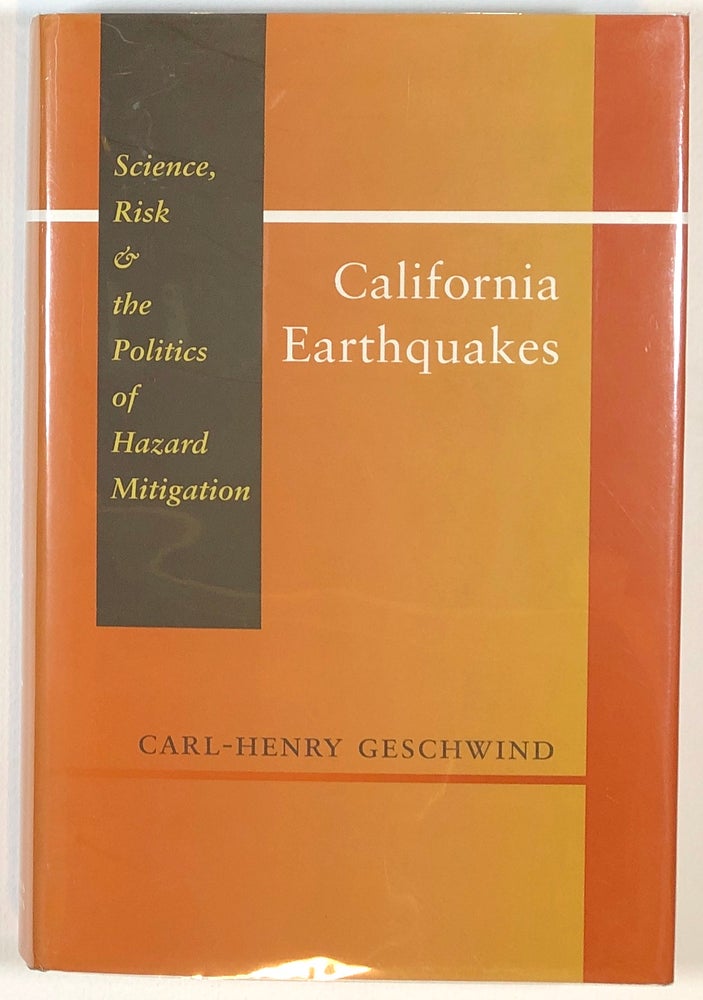 Item #s00013533 California Earthquakes: Science, Risk, and the Politics of Hazard Mitigation. Carl-Henry Geschwind.