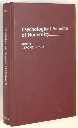 Item #s00013538 Psychological Aspects of Modernity. Jerome Braun, ed