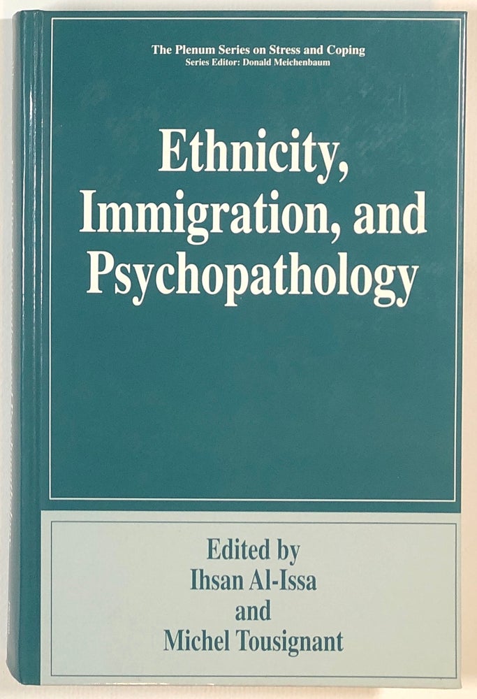 Item #s00013543 Ethnicity, Immigration, and Psychopathology; The Plenum Series on Stress and Coping. Ihsan Al-Issa, ed., Michel Tousignant.