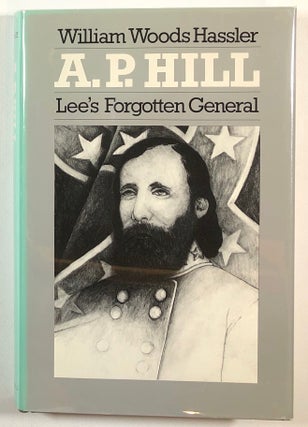 Item #s00013599 A. P. Hill: Lee's Forgotten General. William Woods Hassler
