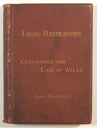 Item #s00013606 The Curiosities and Law of Wills; Legal Recreations Vol. II. John Proffatt