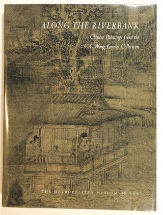Item #s00013667 Along the Riverbank: Chinese Paintings from the C. C. Wang Family Collection....