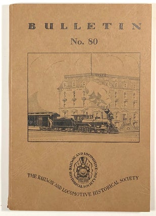 Item #s00013706 The Railway and Locomotive Historical Society, Bulletin No. 80. Chas. E. Fisher,...