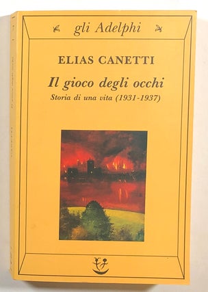 Item #s00014142 Il Gioco Degli Occhi; Storia di una Vita (1931 - 1937). Elias Canetti, trans...