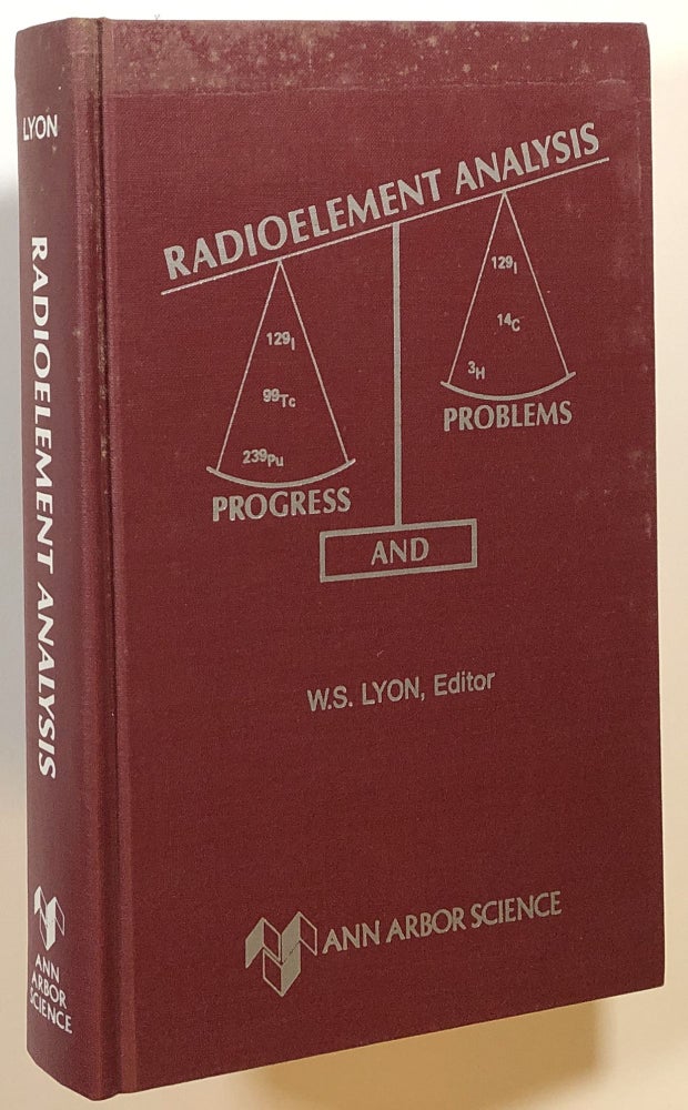 Item #s00014206 Radioelement Analysis, Progress and Problems; Proceedings of the Twenty-Third Conference on Analytical Chemistry in Energy Technology; Gatlinburg, Tennessee, October 9-11, 1979. W. S. Lyon.