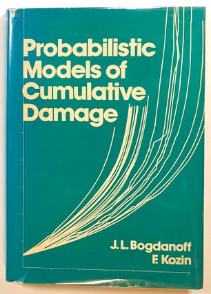 Item #s00014236 Probabilistic Models of Cumulative Damage. J. L. Bogdanoff, F. Kozin