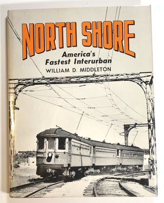 Item #s00014243 North Shore: America's Fastest Interurban. William D. Middleton