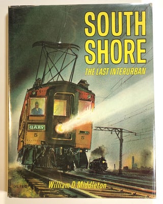 Item #s00014244 South Shore: The Last Interurban. William D. Middleton