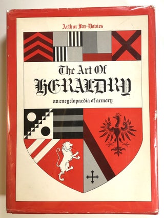 Item #s00014250 The Art of Heraldry, An Encyclopaedia of Armory; Encyclopedia. Arthur Charles...