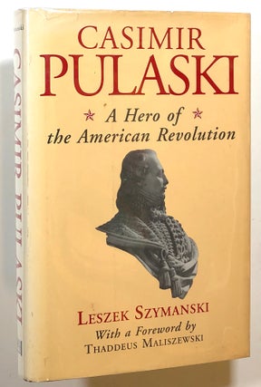 Item #s00014460 Casimir Pulaski, A Hero of the American Revolution. Leszek Szymanski, fore...