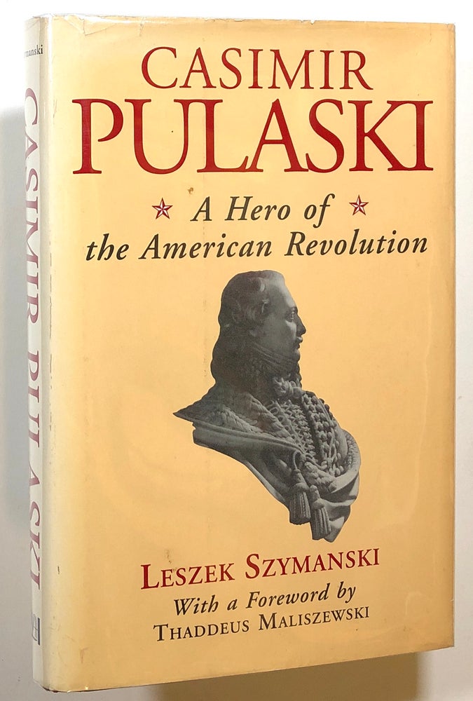 Item #s00014460 Casimir Pulaski, A Hero of the American Revolution. Leszek Szymanski, fore Thaddeus Maliszewski.