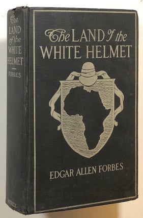 Item #s00014506 The Land of the White Helmet; Lights and Shadows Across Africa. Edgar Allen Forbes
