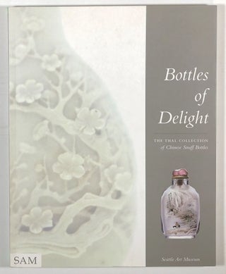 Item #s00014543 Bottles of Delight: The Thal Collection of Chinese Snuff Bottles. Jennifer Chen,...