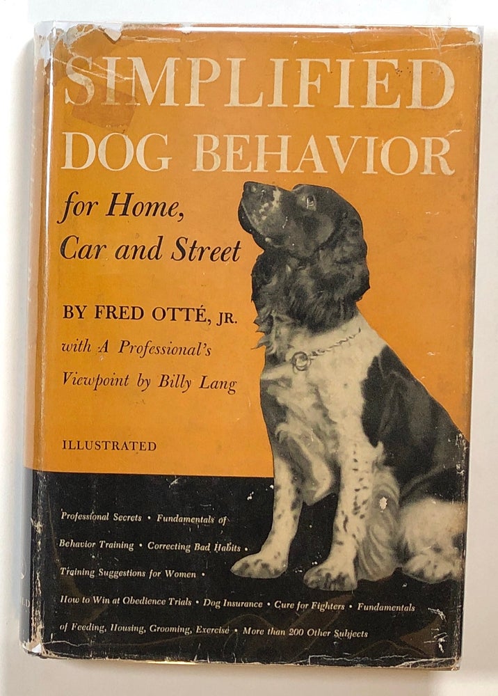 Item #s00014607 Simplified Dog Behavior for Home, Car and Street...with A Professional's Viewpoint. Fred Otte, Jr., Billy Lang.