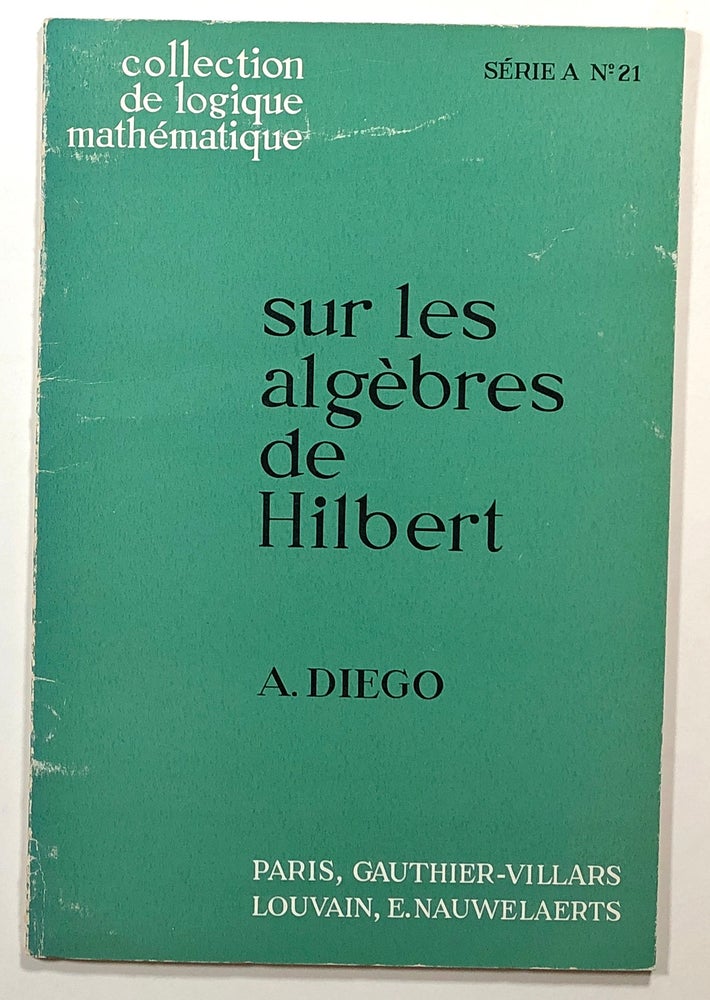 Item #s00014654 Sur les Algebres de Hilbert; Collection de Logique Mathematique, Serie A, No. 21. A. Diego, Antonio Diego, trans Luisa Iiturrioz, pref Jean Porte.