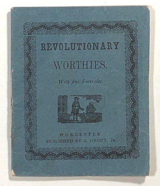 Item #s00014668 Sketches of Revolutionary Worthies with Fine Portraits. J. Grout, Jr