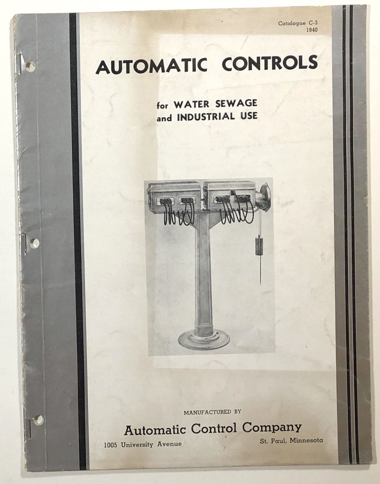 Item #s00014684 Automatic Controls for Water Sewage and Industrial Use; Automatic Control Company, Catalogue C-3, 1940. Automatic Control Company.