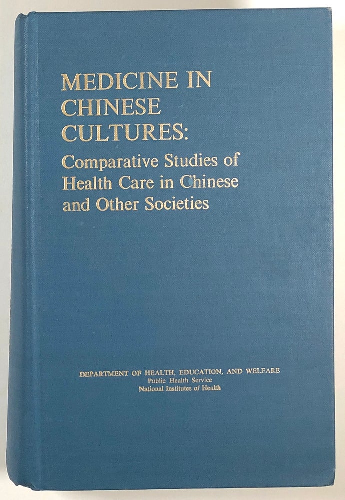 Item #s00014704 Medicine in Chinese Cultures: Comparative Studies of Health Care in Chinese and Other Societies; Papers and Discussions from a Conference Held in Seattle, Washington, U.S.A., February 1974. Arthur Kleinman, Peter Kunstadter, E. Russell Alexander, James L. Gale.