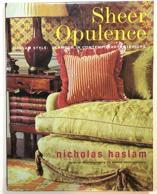 Item #s00014812 Sheer Opulence; Haslam Style: Glamour in Contemporary Interiors. Nicholas Haslam,...