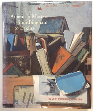 Item #s00014813 American Masters from Bingham to Eakins: The John Wilmerding Collection. Franklin...