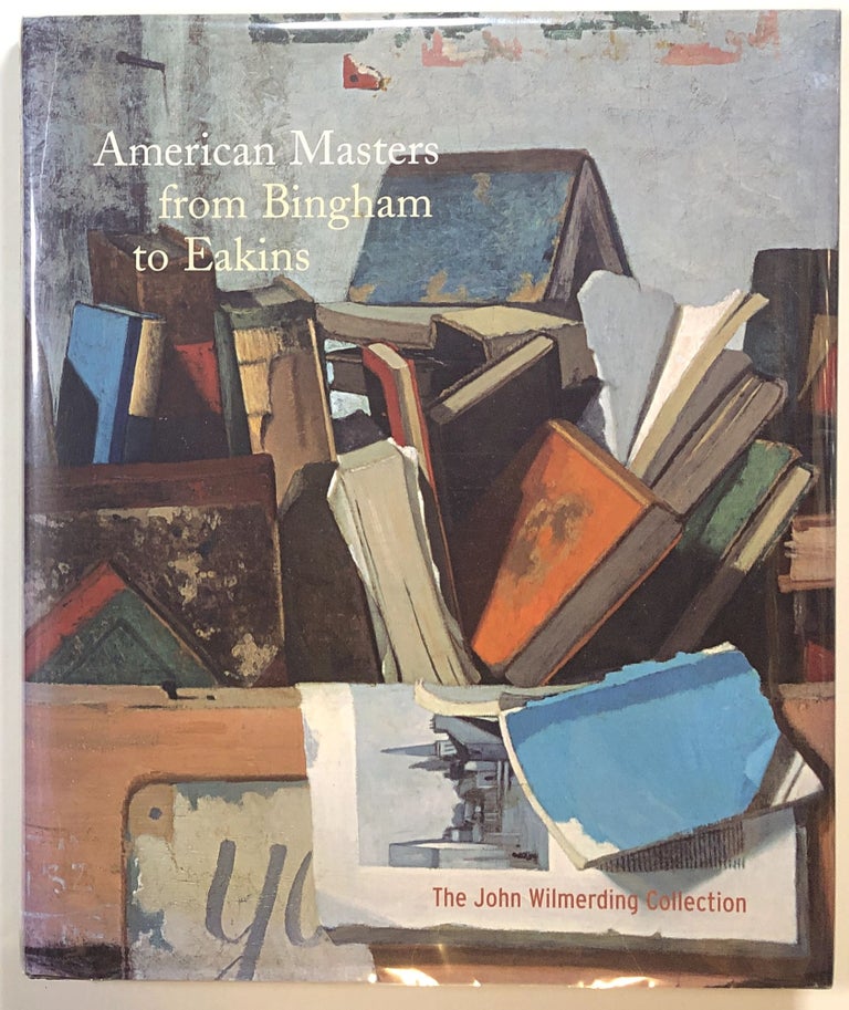 Item #s00014813 American Masters from Bingham to Eakins: The John Wilmerding Collection. Franklin Kelly, Nancy K. Anderson, Charles M. Brock, Et. Al.