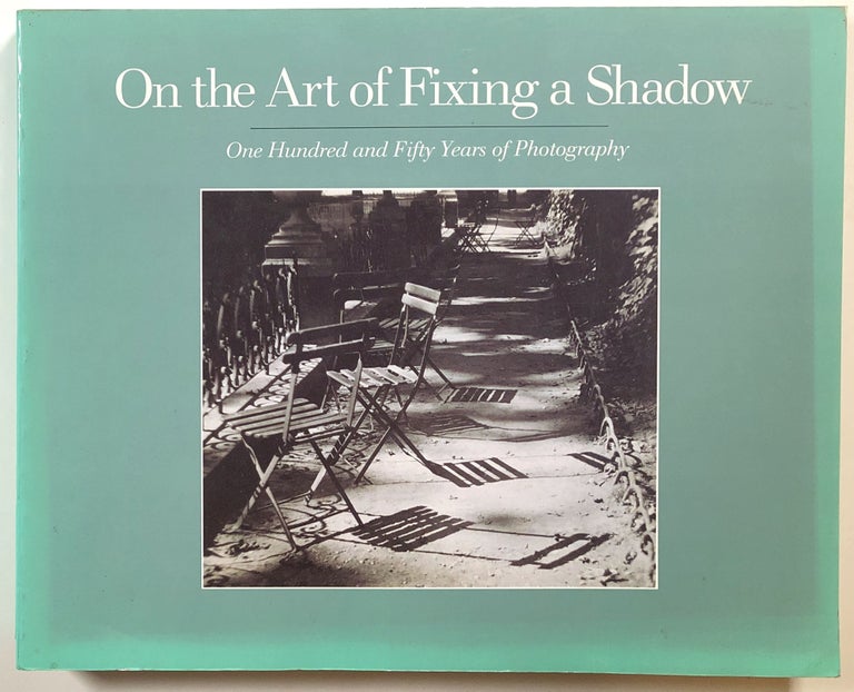 Item #s00014826 On the Art of Fixing a Shadow; One Hundred and Fifty Years of Photography. Sarah Greenough, Joel Snyder, David Travis, Colin Westerbeck.